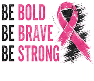 Be Bold Be Brave Be Strong